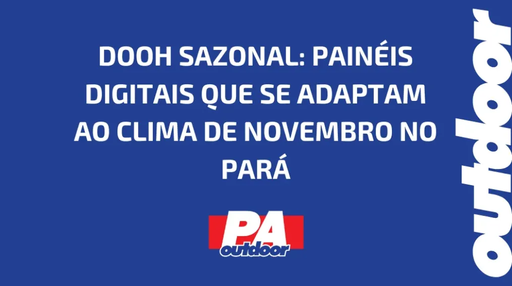 DOOH SAZONAL: PAIN&Eacute;IS DIGITAIS QUE SE ADAPTAM AO CLIMA DE NOVEMBRO NO PAR&Aacute;