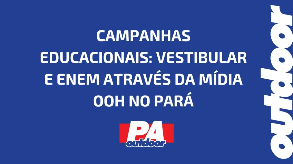 CAMPANHAS EDUCACIONAIS: VESTIBULAR E ENEM ATRAV&Eacute;S DA M&Iacute;DIA OOH NO PAR&Aacute;