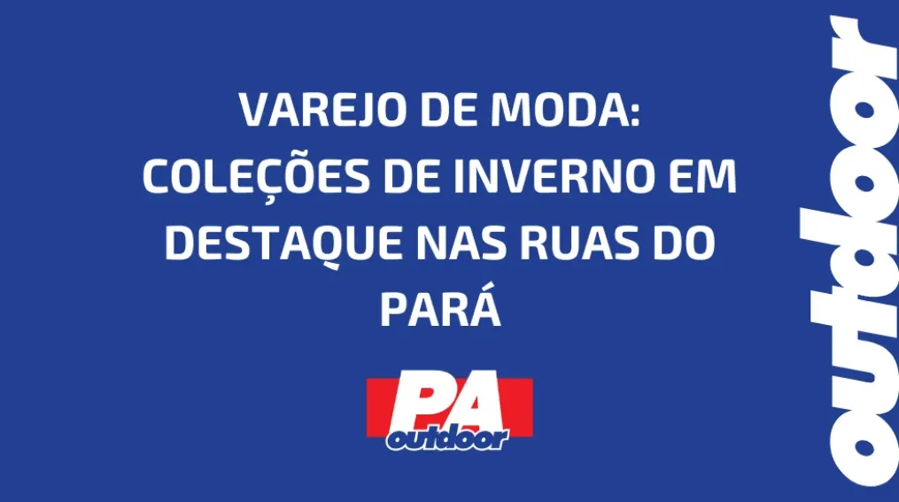 VAREJO DE MODA: COLE&Ccedil;&Otilde;ES DE INVERNO EM DESTAQUE NAS RUAS DO PAR&Aacute;