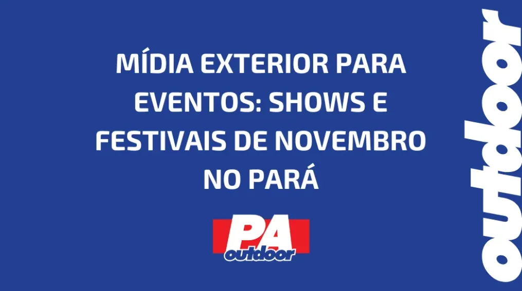 M&Iacute;DIA EXTERIOR PARA EVENTOS: SHOWS E FESTIVAIS DE NOVEMBRO NO PAR&Aacute;