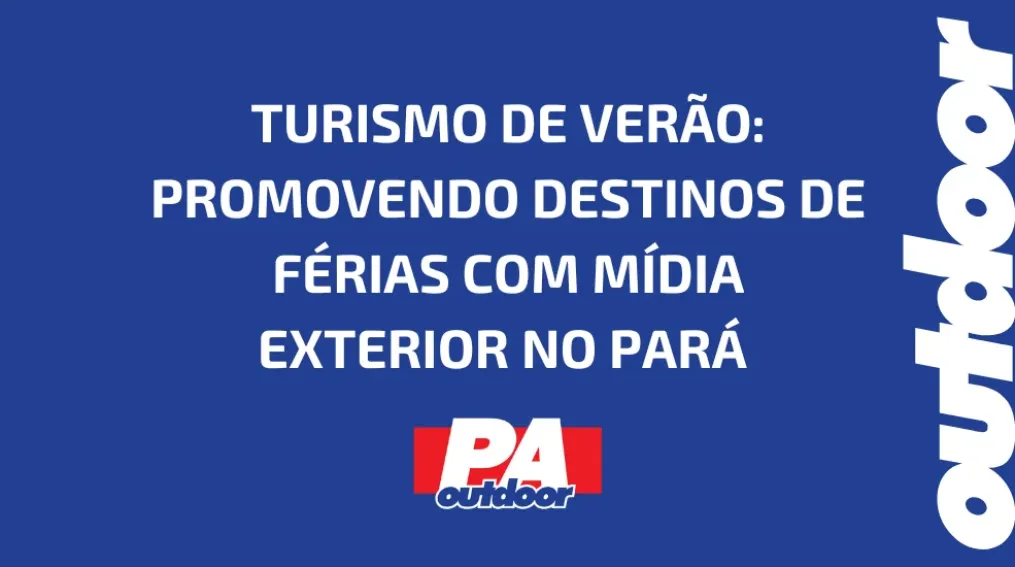 TURISMO DE VER&Atilde;O: PROMOVENDO DESTINOS DE F&Eacute;RIAS COM M&Iacute;DIA EXTERIOR NO PAR&Aacute;