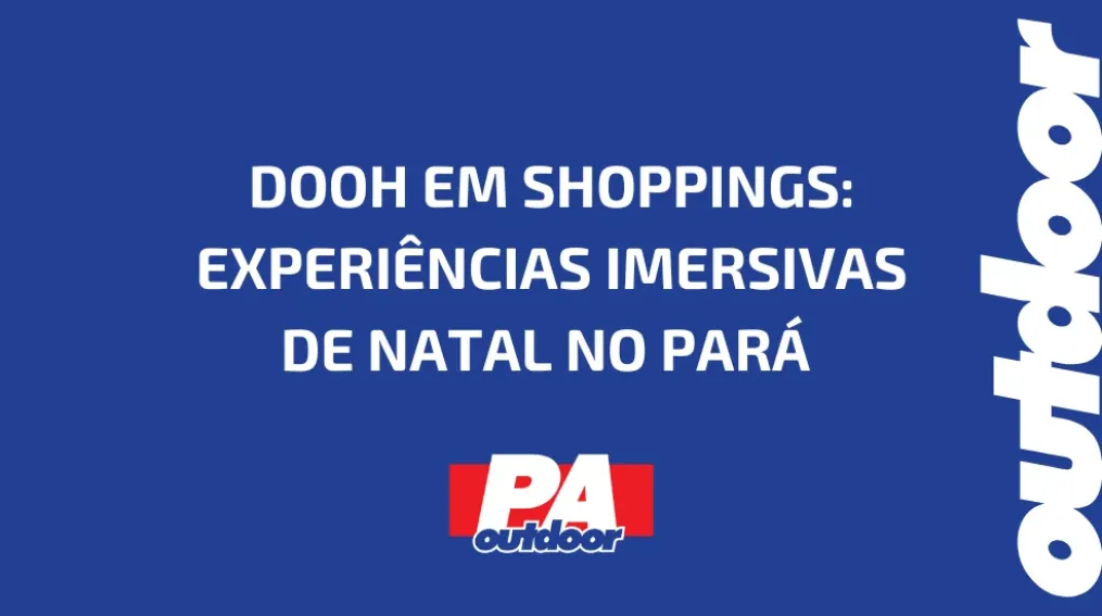 DOOH EM SHOPPINGS: EXPERI&Ecirc;NCIAS IMERSIVAS DE NATAL NO PAR&Aacute;