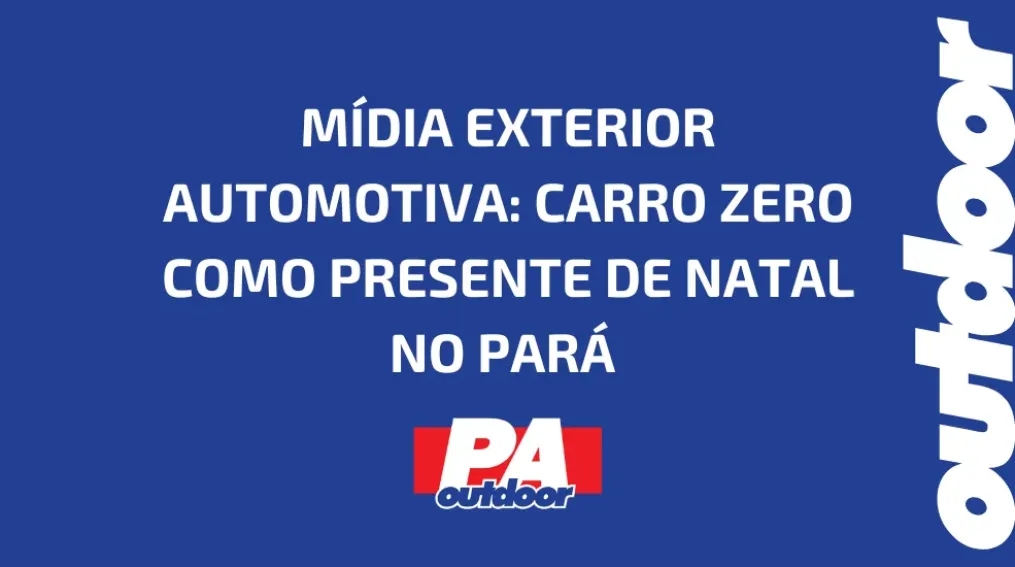 M&Iacute;DIA EXTERIOR AUTOMOTIVA: CARRO ZERO COMO PRESENTE DE NATAL NO PAR&Aacute;