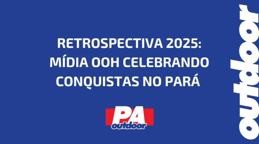 RETROSPECTIVA 2025: M&Iacute;DIA OOH CELEBRANDO CONQUISTAS NO PAR&Aacute;