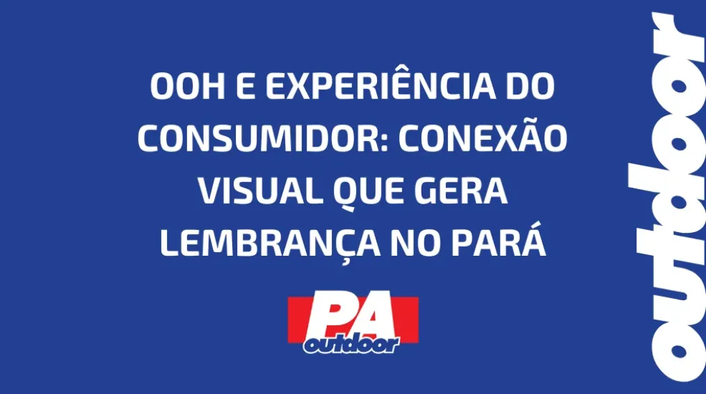 OOH E EXPERI&Ecirc;NCIA DO CONSUMIDOR: CONEX&Atilde;O VISUAL QUE GERA LEMBRAN&Ccedil;A NO PAR&Aacute;