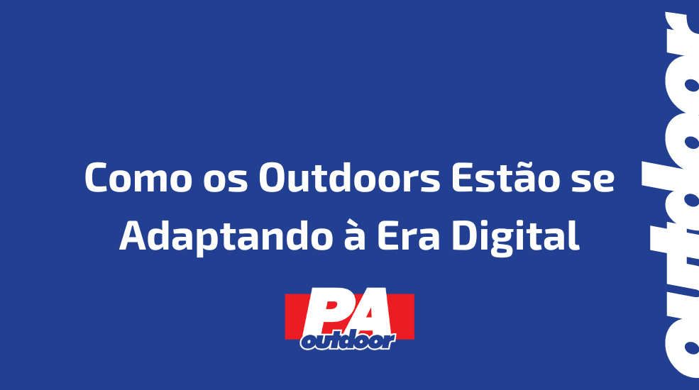 Como os Outdoors Est&atilde;o se Adaptando &agrave; Era Digital