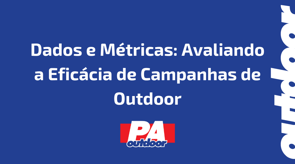 Dados e M&eacute;tricas: Avaliando a Efic&aacute;cia de Campanhas de Outdoor