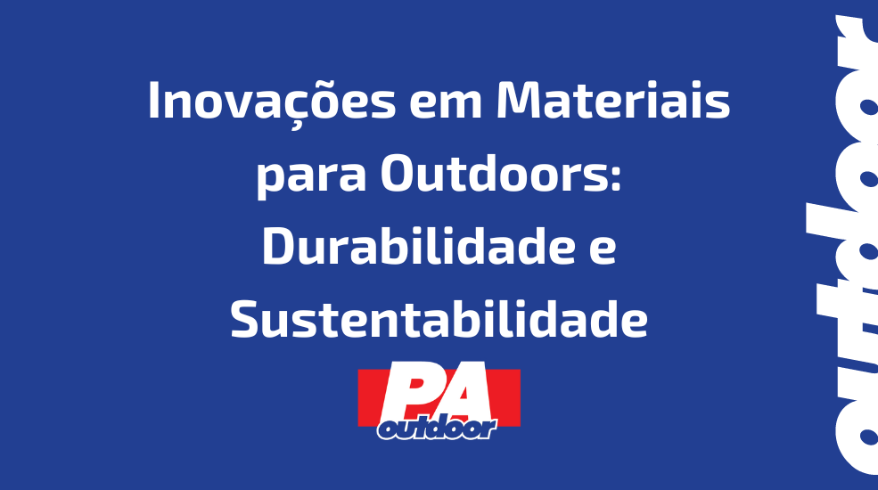 Inova&ccedil;&otilde;es em Materiais para Outdoors: Durabilidade e Sustentabilidade