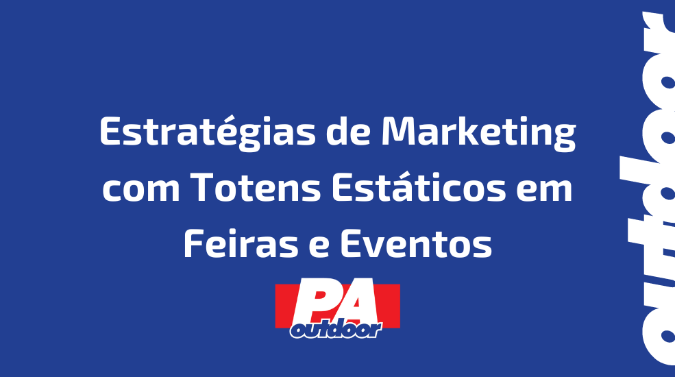 Estrat&eacute;gias de Marketing com Totens Est&aacute;ticos em Feiras e Eventos