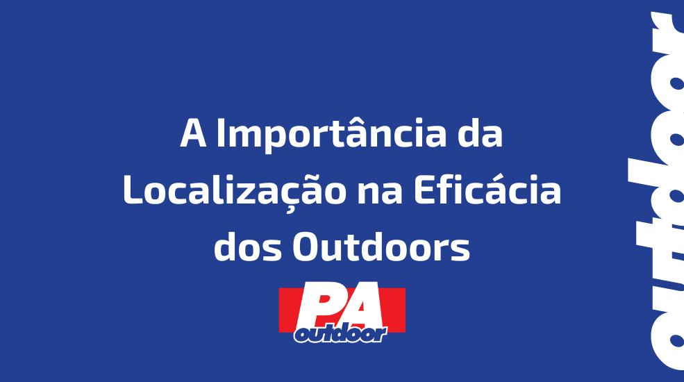 A Import&acirc;ncia da Localiza&ccedil;&atilde;o na Efic&aacute;cia dos Outdoors