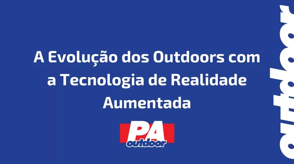 A Evolu&ccedil;&atilde;o dos Outdoors com a Tecnologia de Realidade Aumentada
