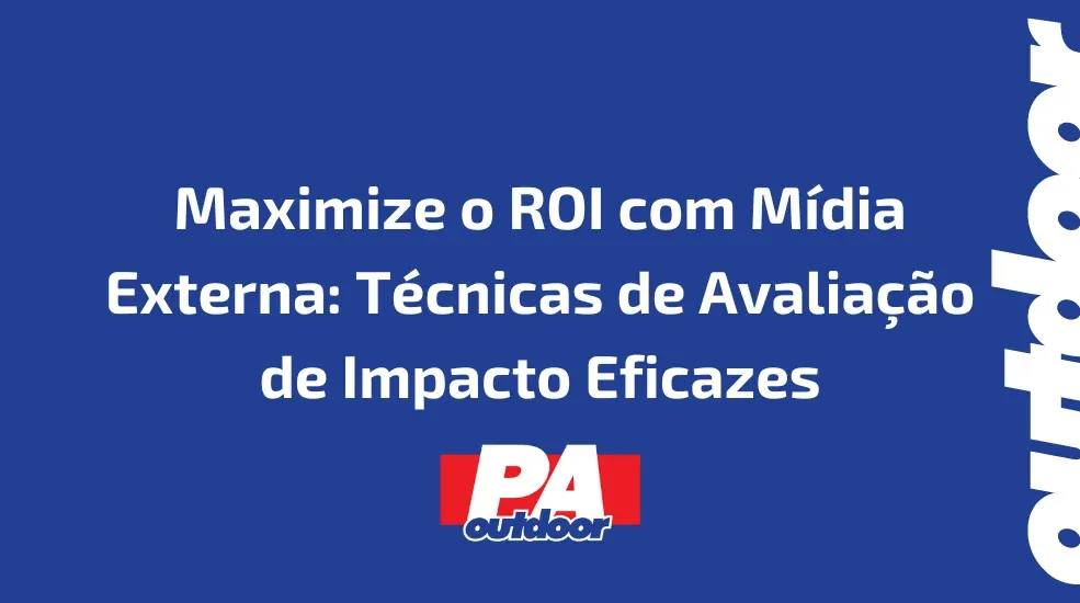 Maximize o ROI com M&iacute;dia Externa: T&eacute;cnicas de Avalia&ccedil;&atilde;o de Impacto Eficazes