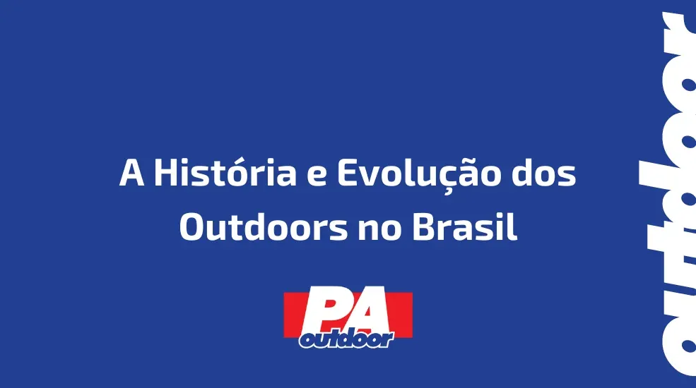 A Hist&oacute;ria e Evolu&ccedil;&atilde;o dos Outdoors no Brasil