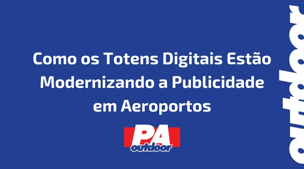 Como os Totens Digitais Est&atilde;o Modernizando a Publicidade em Aeroportos