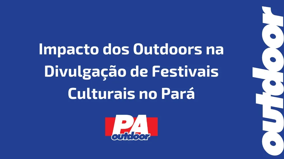 Impacto dos Outdoors na Divulga&ccedil;&atilde;o de Festivais Culturais no Par&aacute;