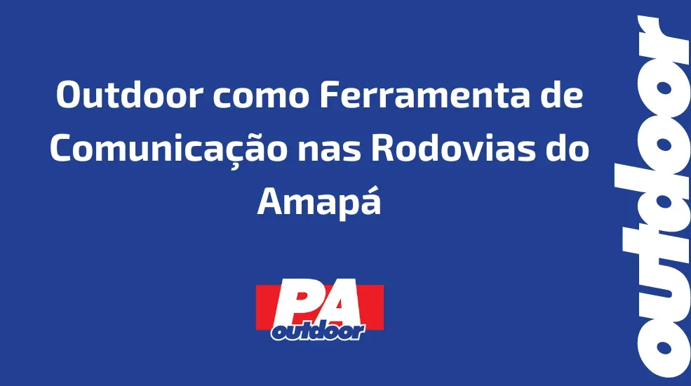 Outdoor como Ferramenta de Comunica&ccedil;&atilde;o nas Rodovias do Amap&aacute;