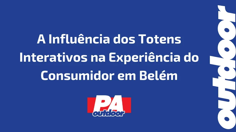 A Influ&ecirc;ncia dos Totens Interativos na Experi&ecirc;ncia do Consumidor em Bel&eacute;m