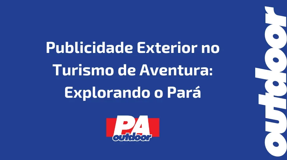 Publicidade Exterior no Turismo de Aventura: Explorando o Par&aacute;