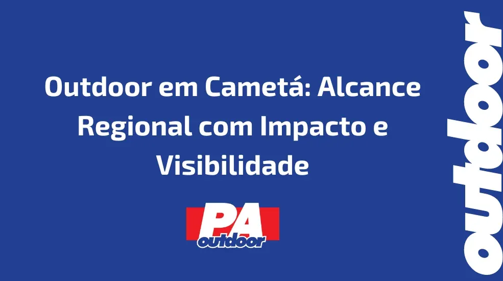 Outdoor em Camet&aacute;: Alcance Regional com Impacto e Visibilidade