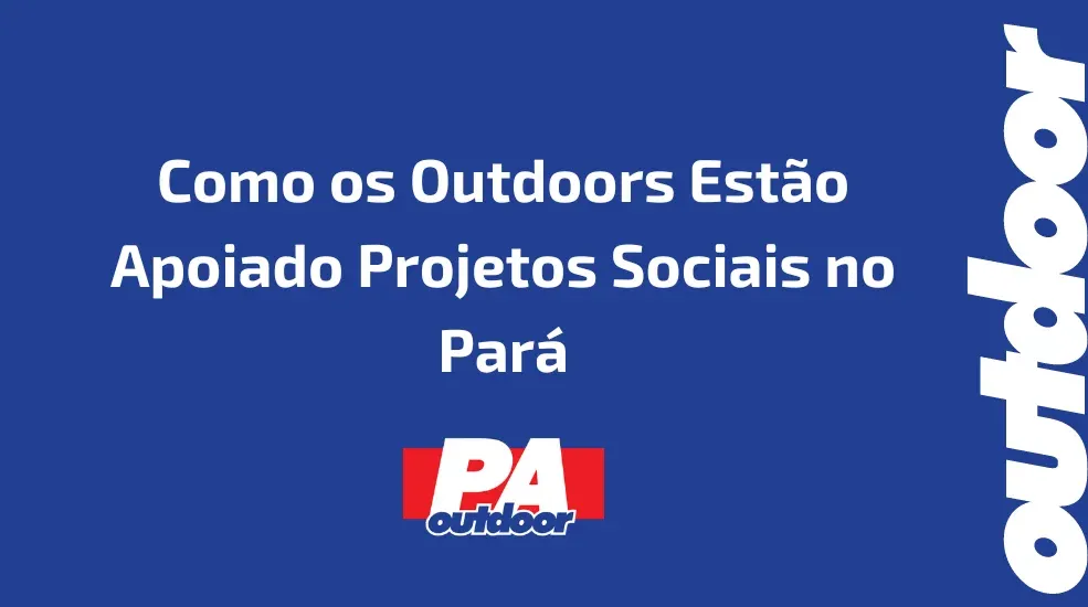 Publicidade e Desenvolvimento Comunit&aacute;rio: Como os Outdoors Est&atilde;o Apoiado Projetos Sociais no Par&aacute;