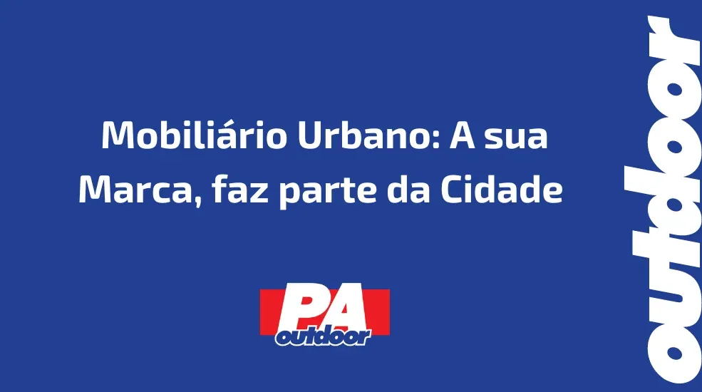 Mobili&aacute;rio Urbano: A sua Marca, faz parte da Cidade 