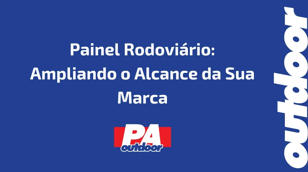 Painel Rodovi&aacute;rio: Ampliando o Alcance da Sua Marca