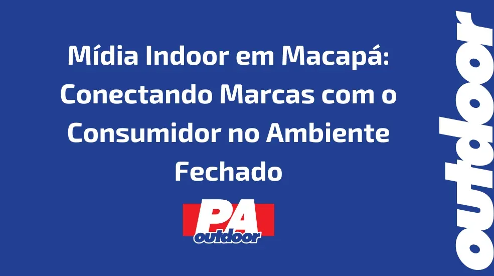 M&iacute;dia Indoor em Macap&aacute;: Conectando Marcas com o Consumidor no Ambiente Fechado