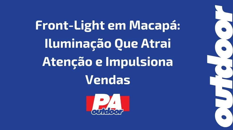 Front-Light em Macap&aacute;: Ilumina&ccedil;&atilde;o Que Atrai Aten&ccedil;&atilde;o e Impulsiona Vendas