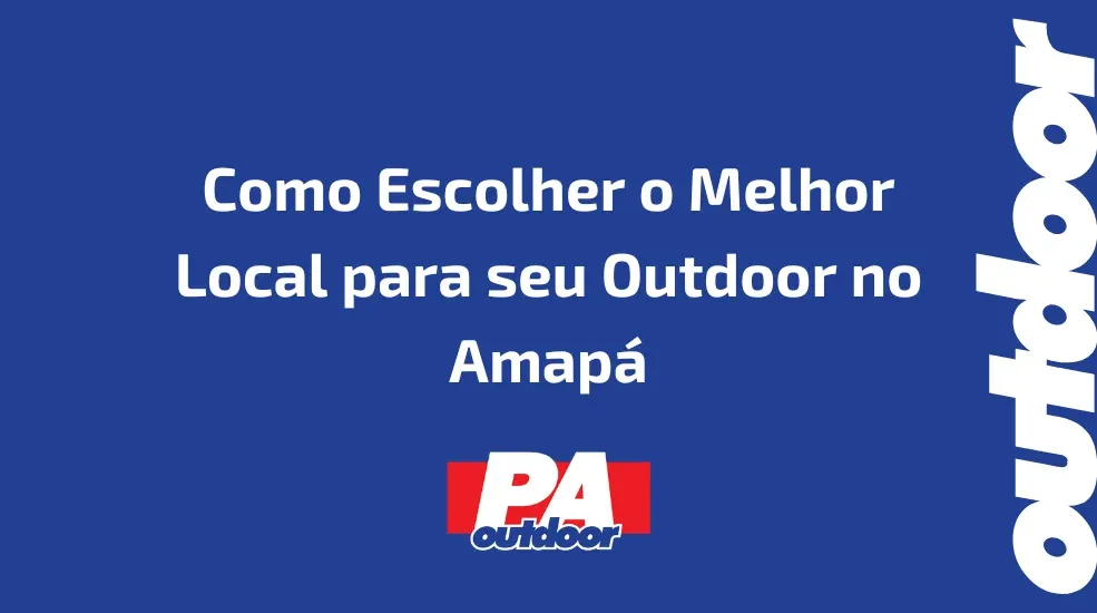 Como Escolher o Melhor Local para seu Outdoor no Amap&aacute;