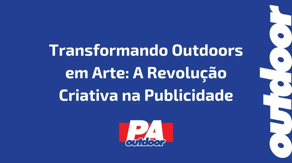 Transformando Outdoors em Arte: A Revolu&ccedil;&atilde;o Criativa na Publicidade