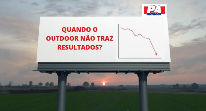 QUANDO O OUTDOOR N&Atilde;O TRAZ TR&Aacute;S RESULTADOS?